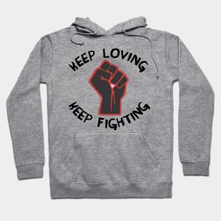 Keep Loving, Keep Fighting - Activist, Social Justice, Protest Hoodie
